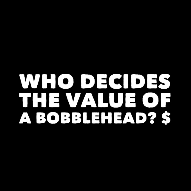 Who decides the value of a bobblehead?