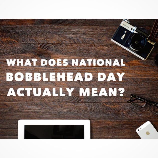 What National Bobblehead Day really means