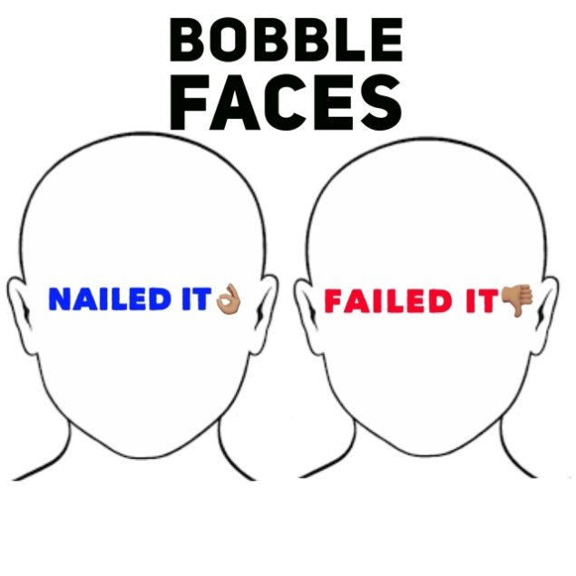 Bobble Faces Nailed it/Failed it