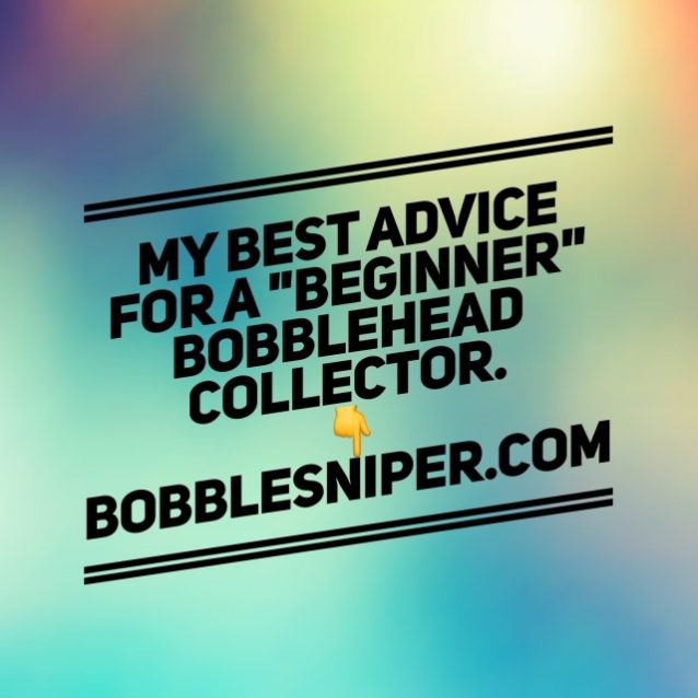The best advice for a beginner bobblehead collector.